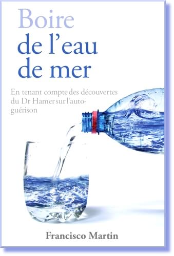 Boire de l’eau de mer: En tenant compte des découvertes du Dr Hamer sur l’auto-guérison book