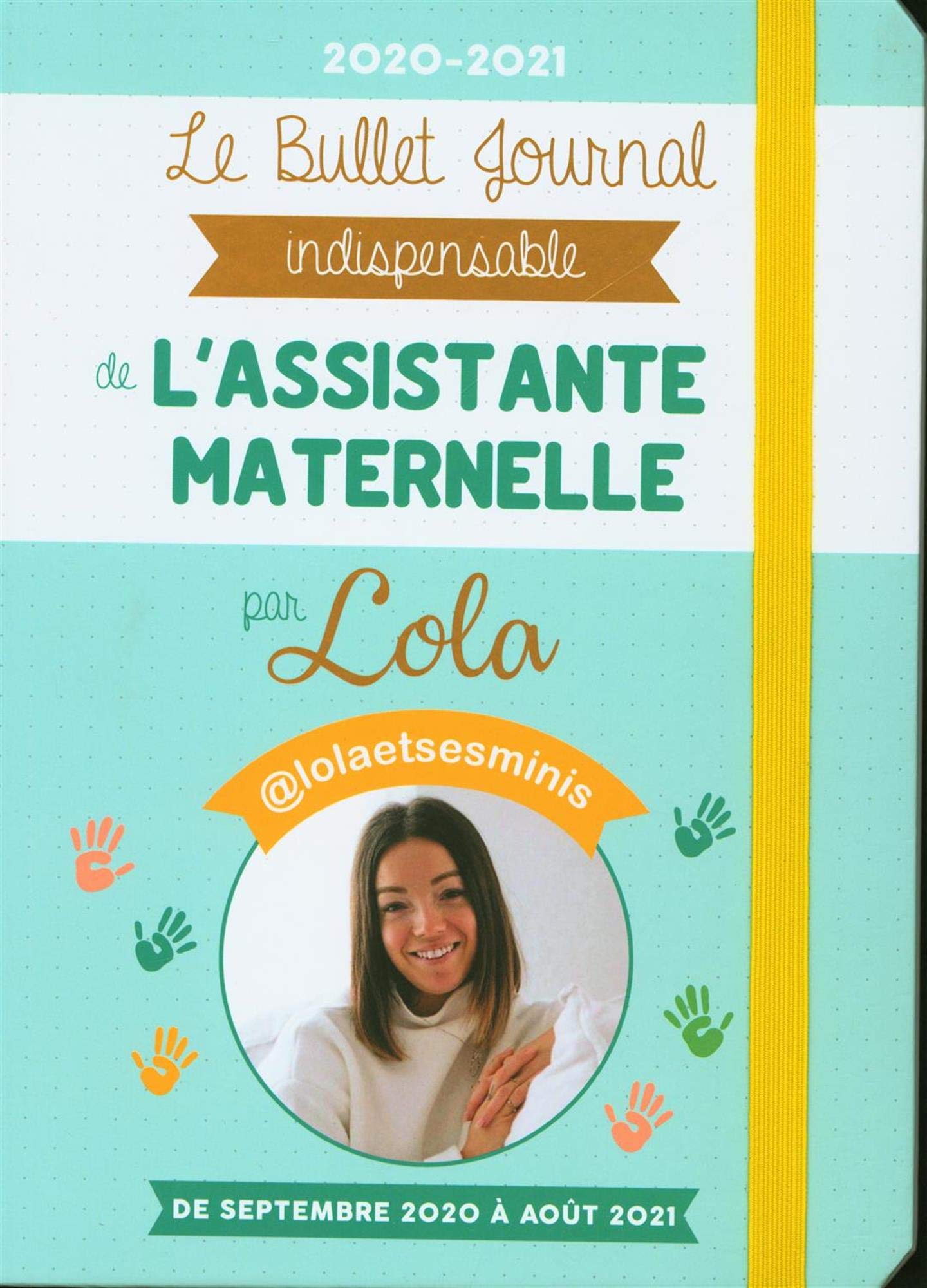 Le Bullet Journal indispensable de l Assistante maternelle par Lola et ses minis 2020-2021: De septembre 2020 à août 2021 Partnership & Love