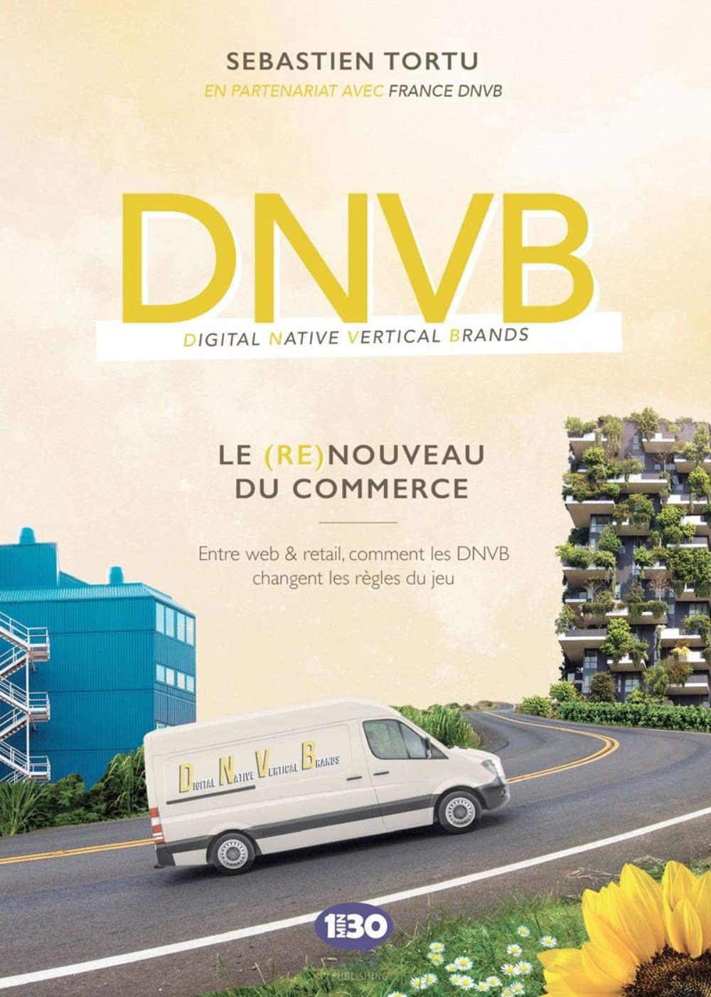 DNVB, le (re)nouveau du commerce - entre web et retail, comment les DNVB changent les règles du jeu: Entre web & retail, comment les DNVB changent les règles du jeu Business, Finance & Career