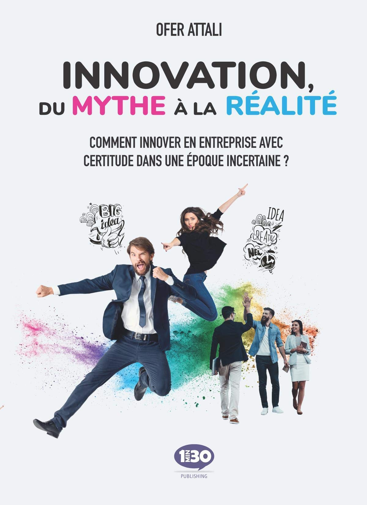 Innovation, du mythe à la réalité - comment innover en entreprise avec certitude dans une époque incertaine ? Business, Finance & Career
