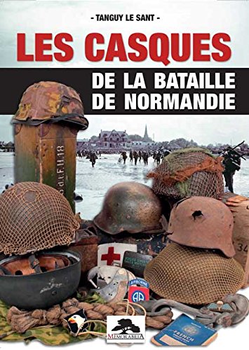 LES CASQUES DE LA BATAILLE DE NORMANDIE Contemporary literature