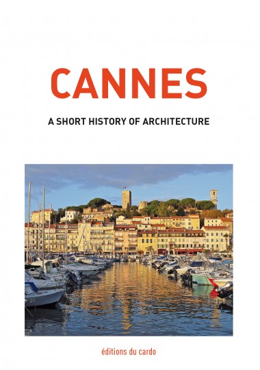 Cannes, a short history of architecture Film, Art & Culture