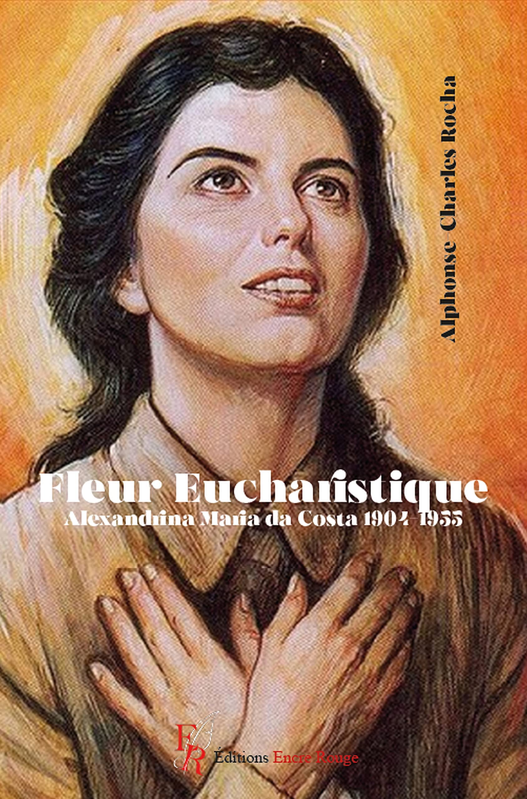 Fleur Eucharistique: Alexandrina Maria da Costa 1904-1955 book