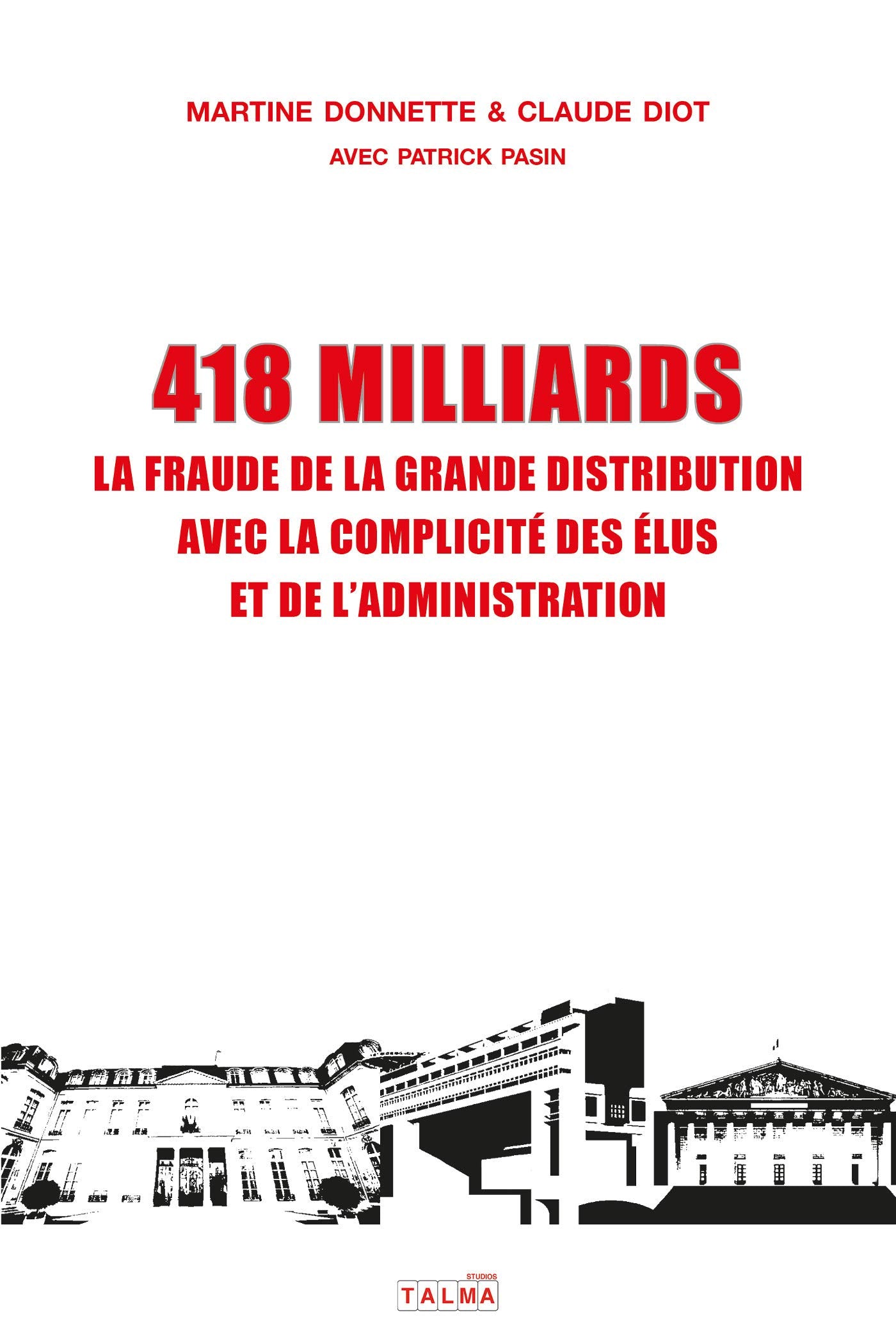 418 MILLIARDS: LA FRAUDE DE LA GRANDE DISTRIBUTION AVEC LA COMPLICITÉ DES ÉLUS ET DE L'ADMINISTRATION Essays & Short Stories