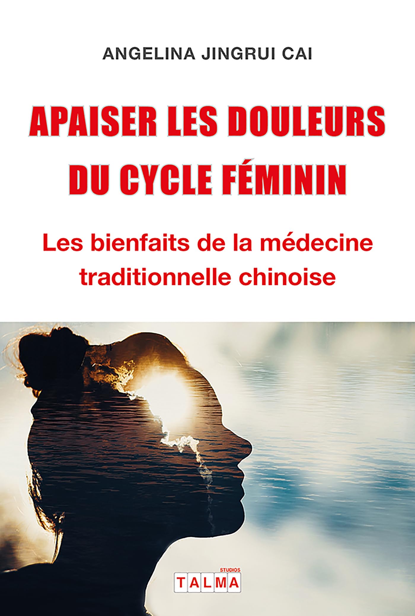 Apaiser les douleurs du cycle féminin: Les bienfaits de la médecine traditionnelle chinoise book