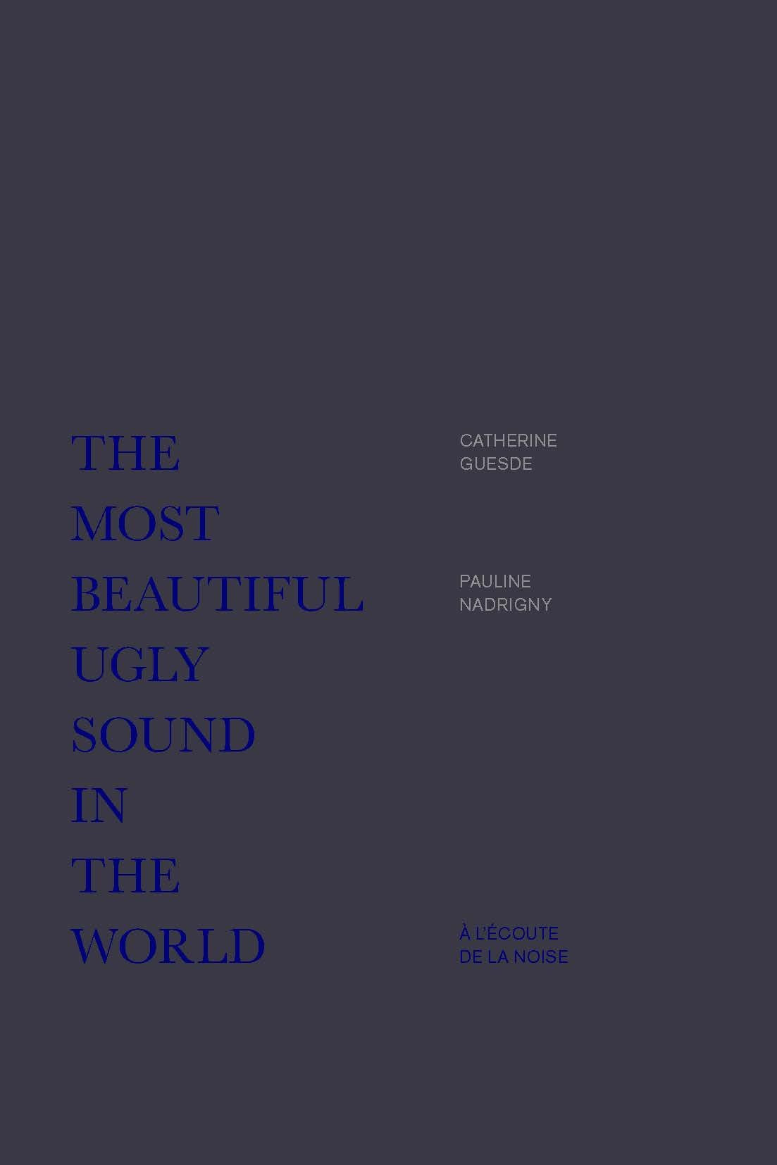 The Most Beautiful Ugly Sound in the World : a l'Écoute de la Noise Essays & Short Stories