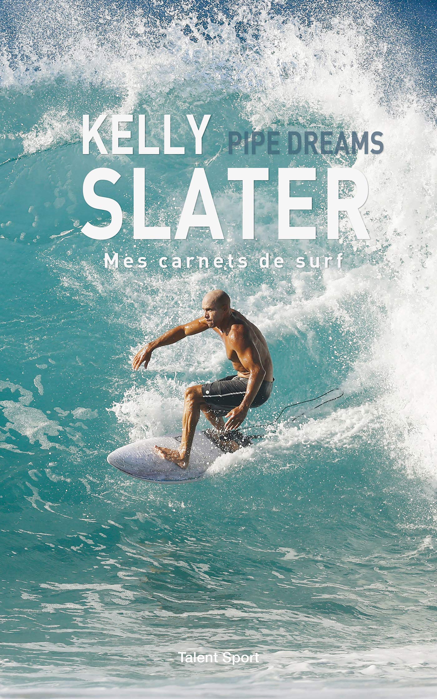 Kelly Slater : Pipe Dreams: Mes carnets de surf Essays & Short Stories