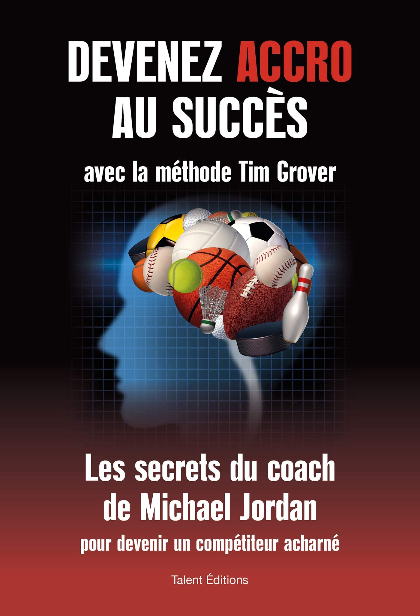 Devenez accro au succès avec la méthode Tim Grover: Les secrets du coach de Michael Jordan book