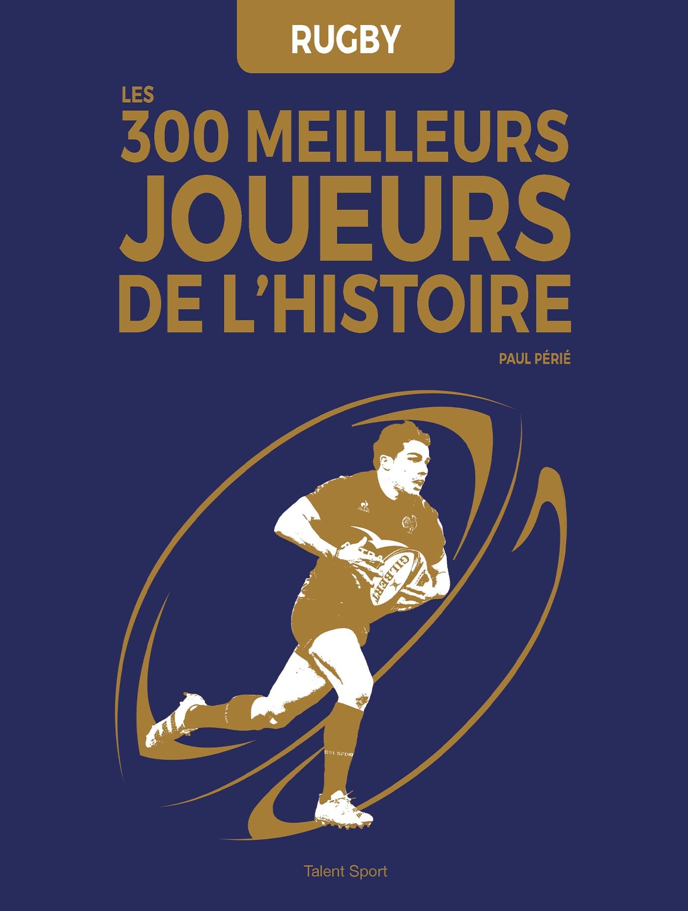 Rugby : Les 300 meilleurs joueurs de l'Histoire book