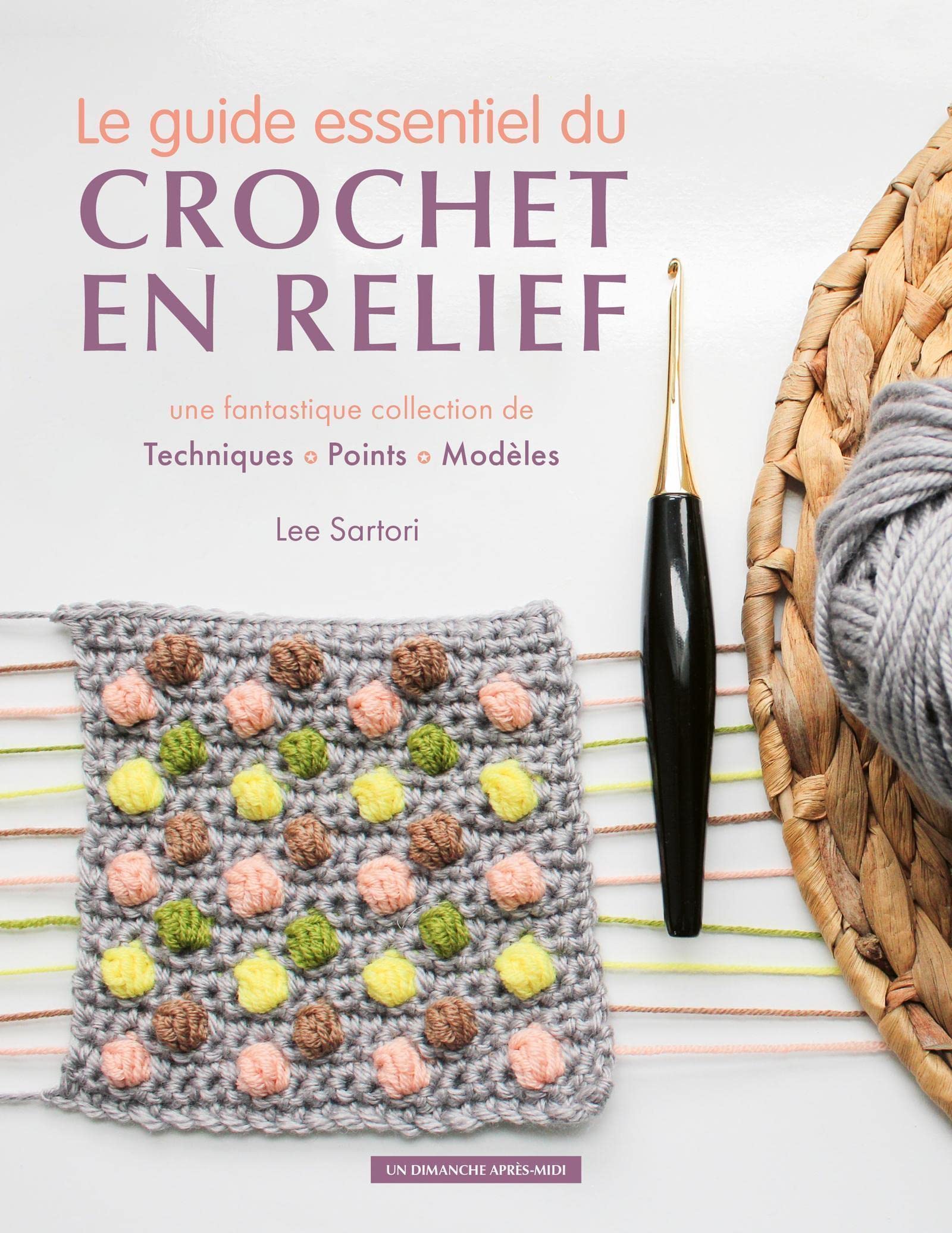 Le guide essentiel du crochet en relief: Une fantastique collection de techniques, points, modèles book
