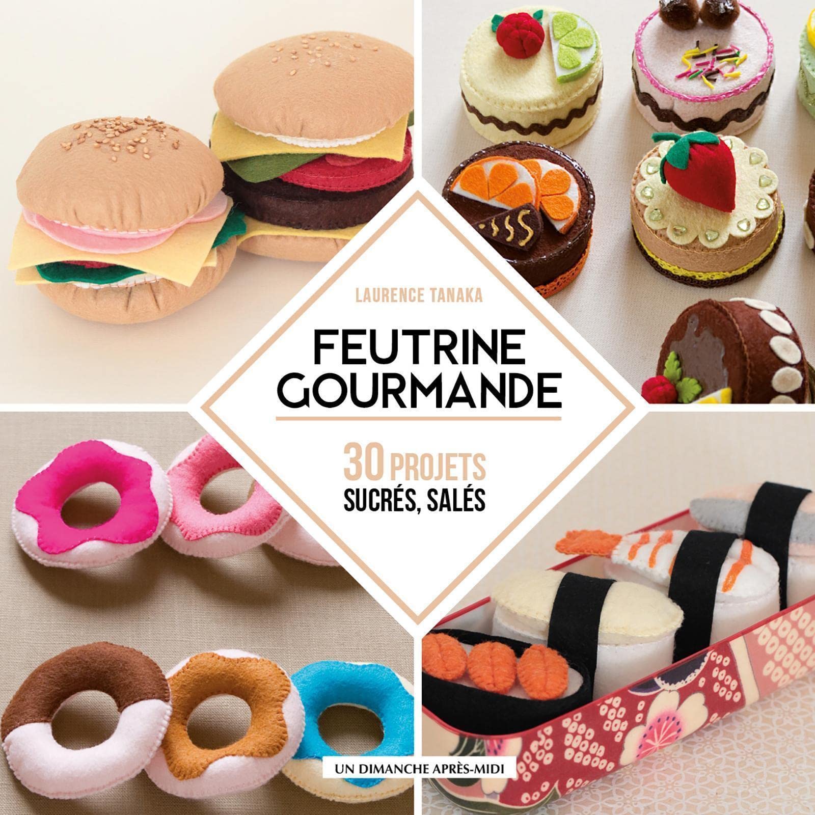 Feutrine Gourmande: 30 projets sucrés, salés Leisure, Home & Garden