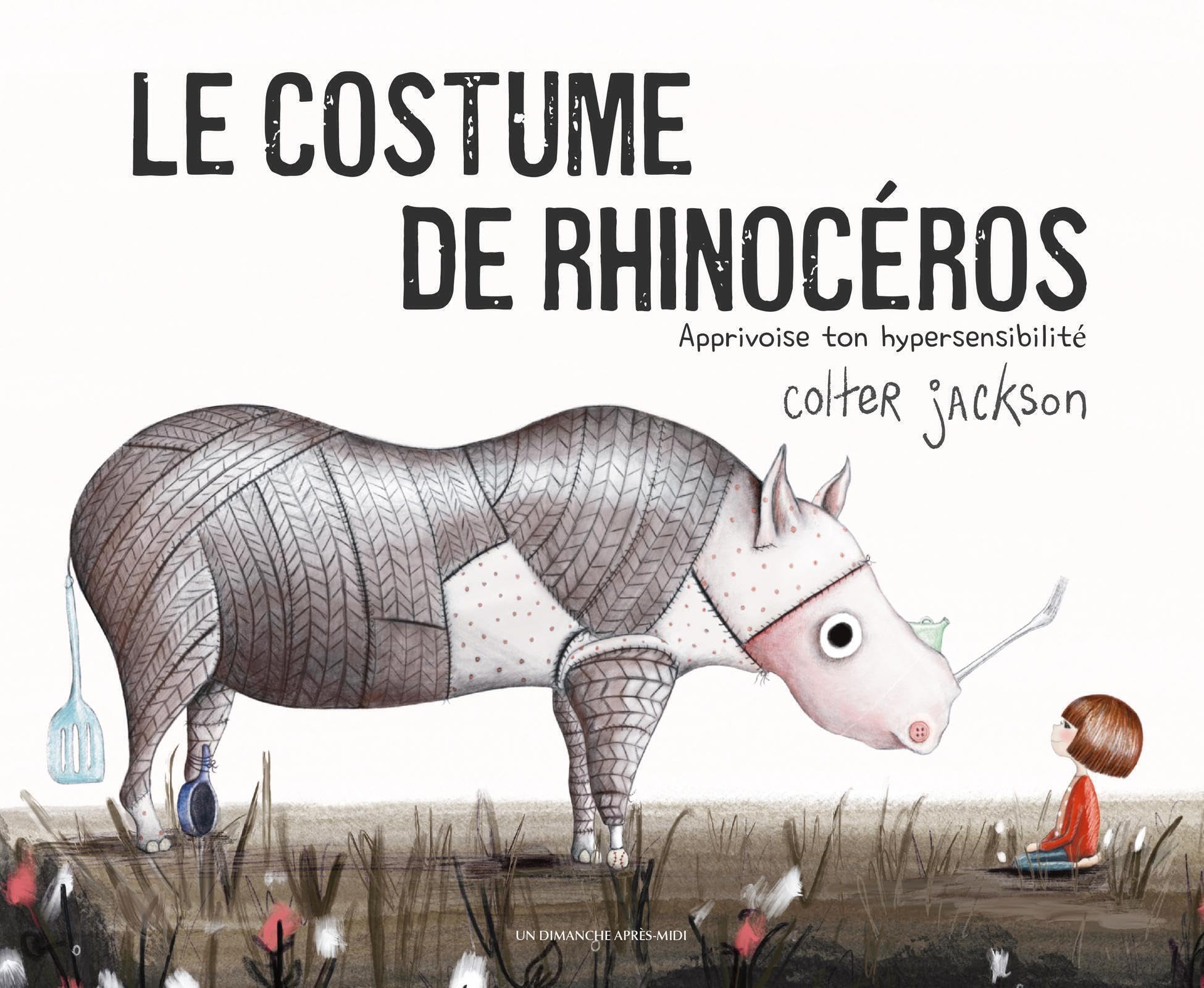 Le costume de rhinocéros: Apprivoise ton hypersensibilité Children's books