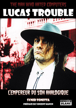 Lucas Trouble, the man who hated computers : l'empereur du son analogique book
