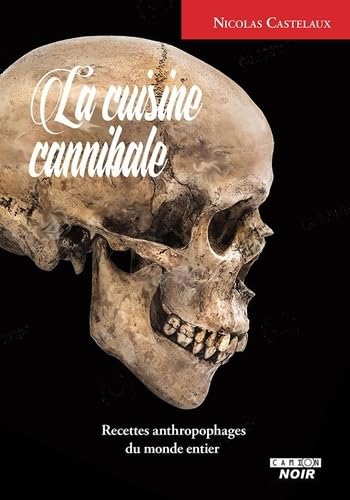 La cuisine cannibale: Recettes anthropophages du monde entier book
