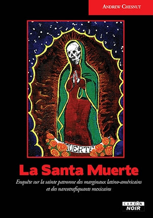 La Santa Muerte : enquête sur la sainte patronne des marginaux latino-américains et des narcotrafiquants mexicains Religion & Esotericism