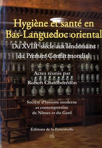 Hygiène et santé en Bas-Languedoc oriental : du XVIIIe siècle aux lendemains du premier conflit mondial: Actes du colloque tenu à Nîmes du 18 au 20 octobre 2018 aux Archives départemntales du Gard book