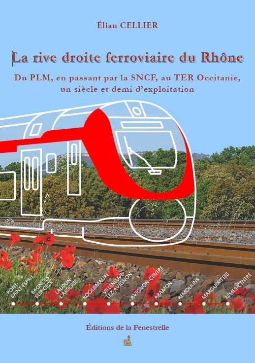 La rive droite ferroviaire du Rhône. Du PLM, en passant par la SNCF , au TER Occitanie, un siècle et demi d’exploitation book