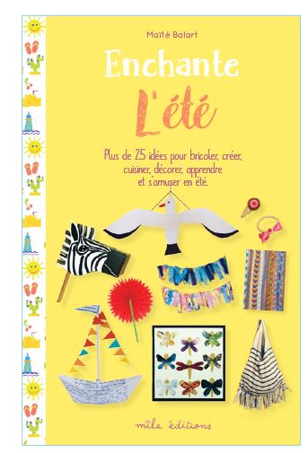 Enchante l'été : plus de 25 idées pour bricoler, créer, cuisiner, décorer, apprendre et s'amuser en été Non-fiction