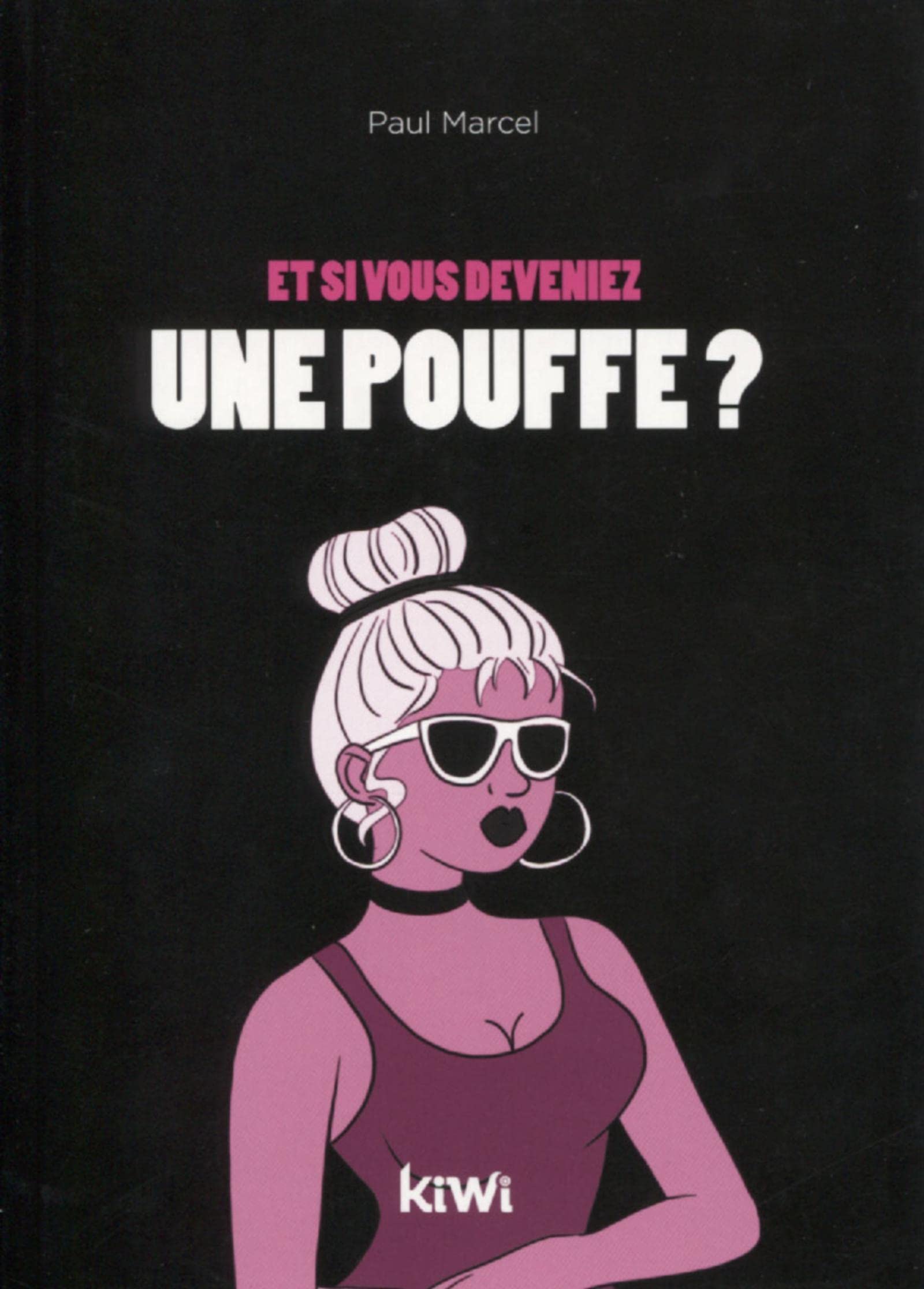 Et si vous deveniez une pouffe ?: Ne désepérez pas, vous pouvez changer Books