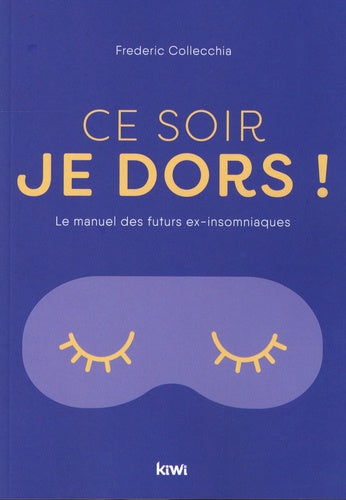 Ce soir, je dors ! : le manuel des futurs ex-insomniaques Books