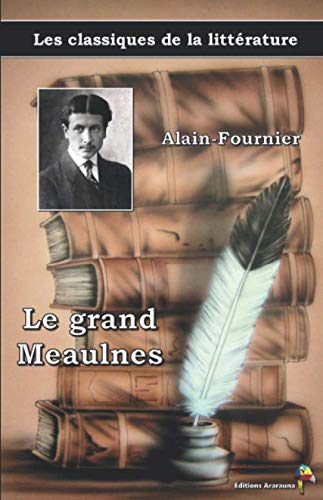 Le grand Meaulnes - Alain-Fournier: Les classiques de la littérature (7) Classics