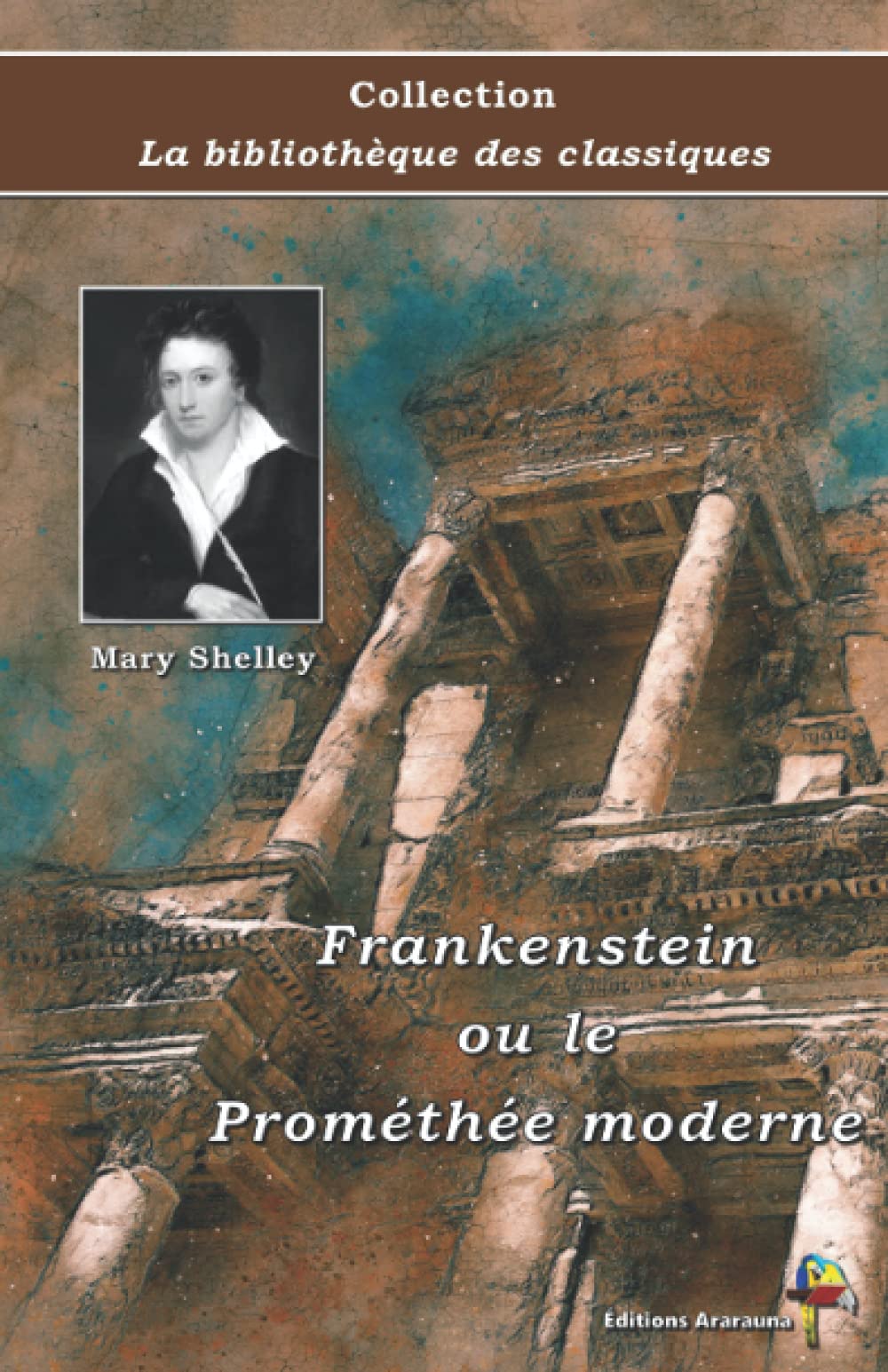Frankenstein ou le Prométhée moderne - Mary Shelley - Collection La bibliothèque des classiques: Texte intégral Classics