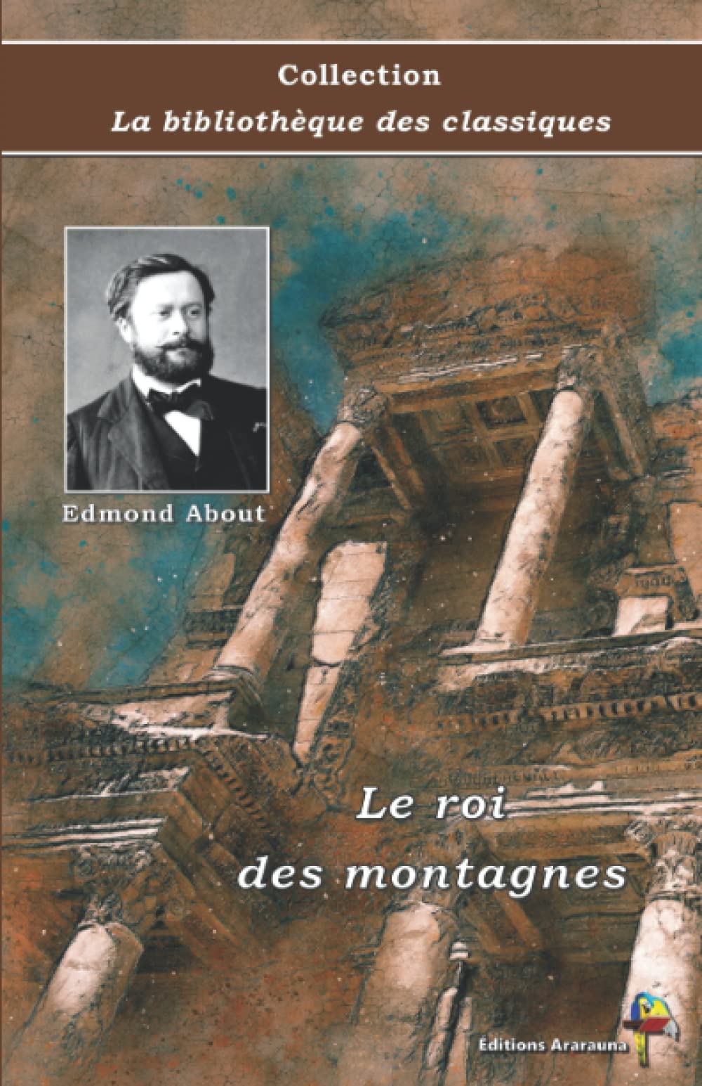 Le roi des montagnes - Edmond About - Collection La bibliothèque des classiques - Éditions Ararauna: Texte intégral Classics