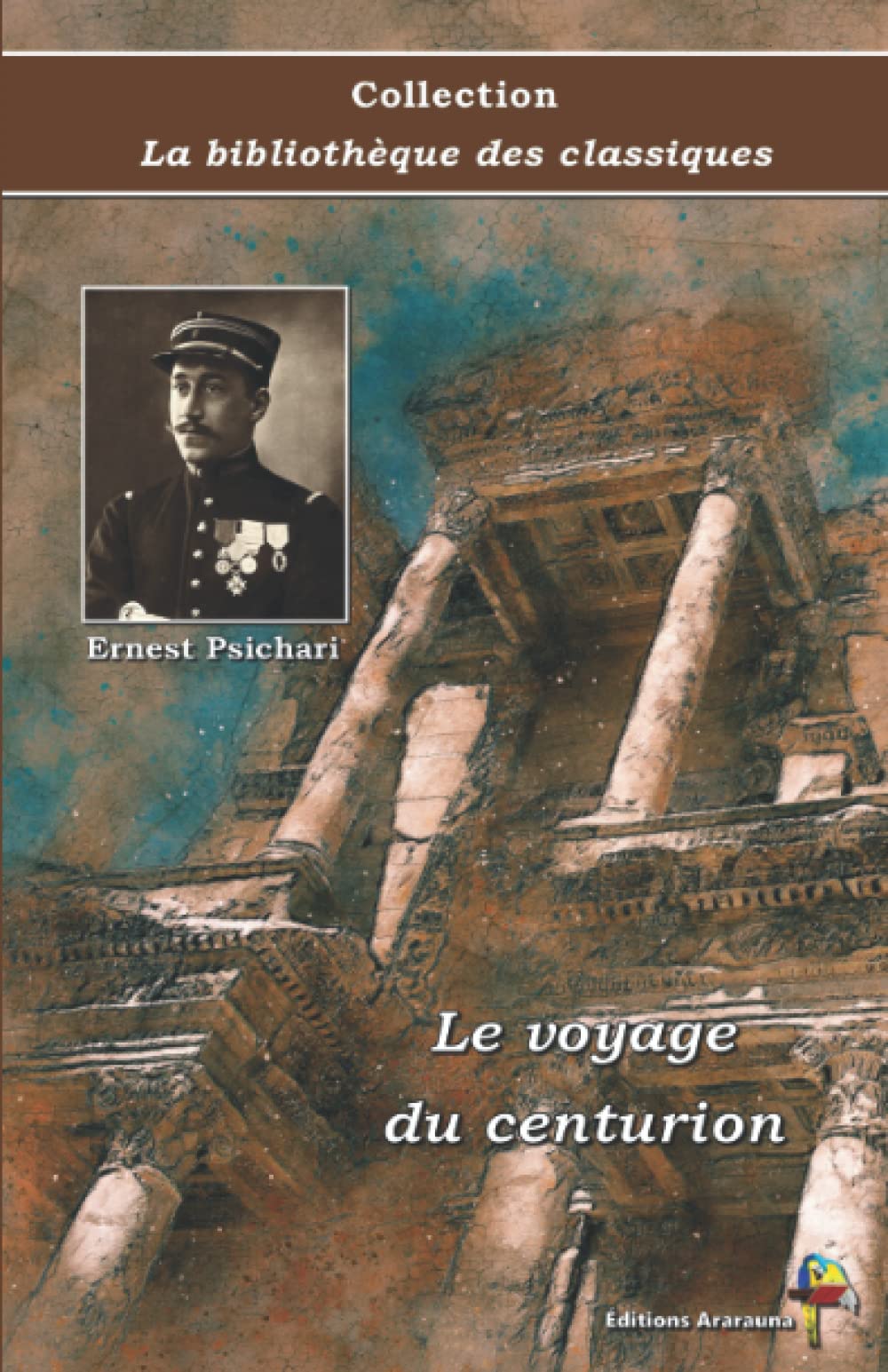 Le voyage du centurion - Ernest Psichari - Collection La bibliothèque des classiques - Éditions Ararauna: Texte intégral book