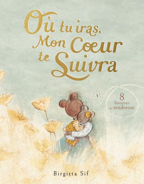 Où tu iras, mon coeur te suivra: 8 histoires de tendresse Children's books