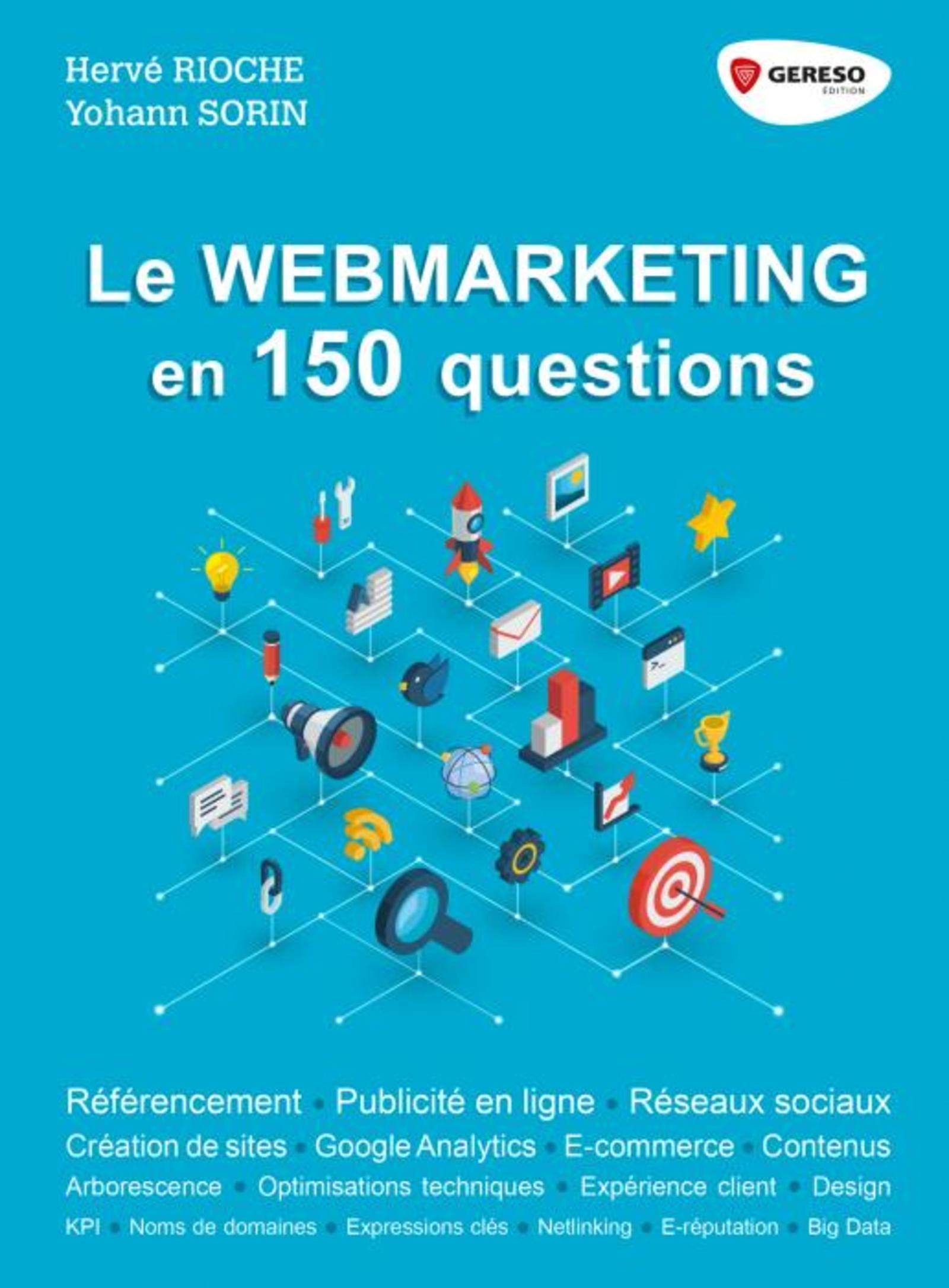 Le webmarketing en 150 questions: Référencement - Publicité en ligne - Réseaux sociaux - Créations de sites - Google Analytics - E-commerce - Contenus Business, Finance & Career
