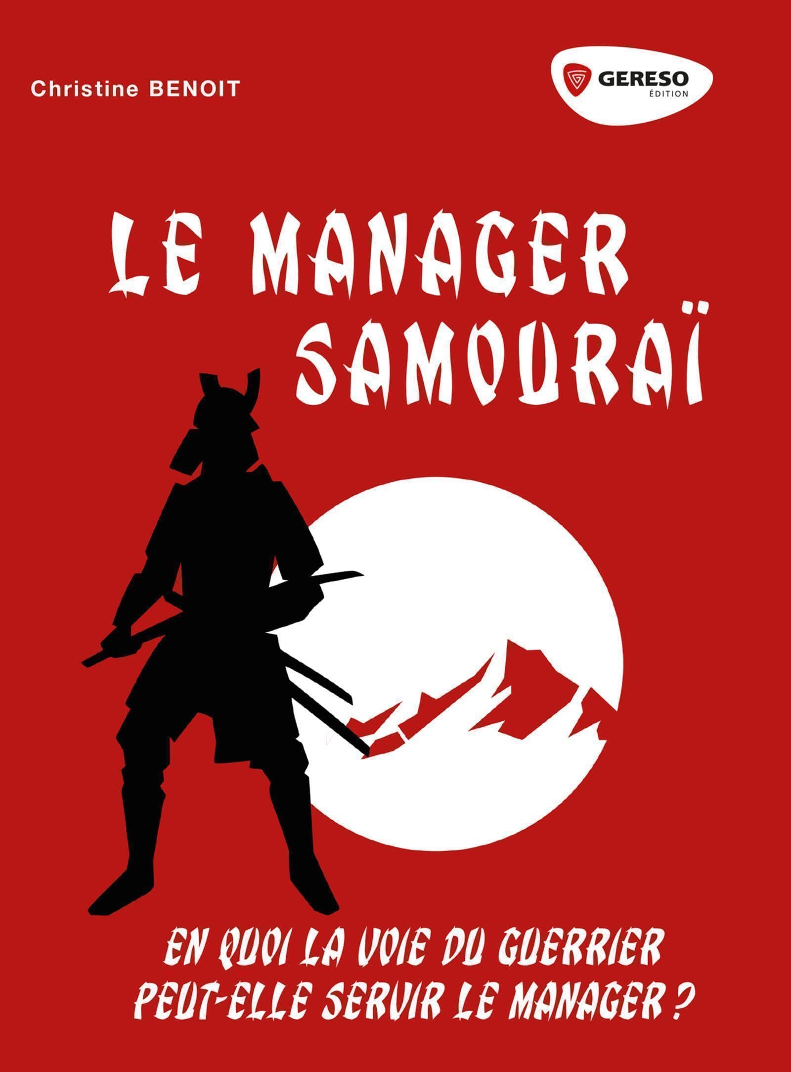 Le manager Samouraï: En quoi la voie du guerrier peut-elle servir le manager ? Business, Finance & Career