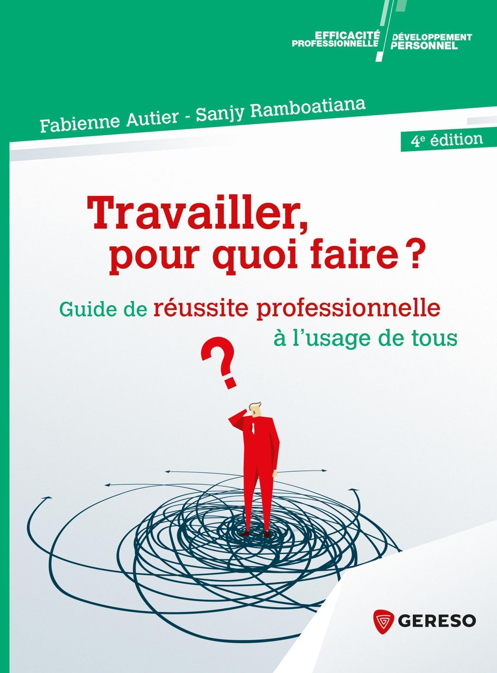 Travailler, pour quoi faire ?: Guide de réussite professionnelle à l'usage de tous Business, Finance & Career