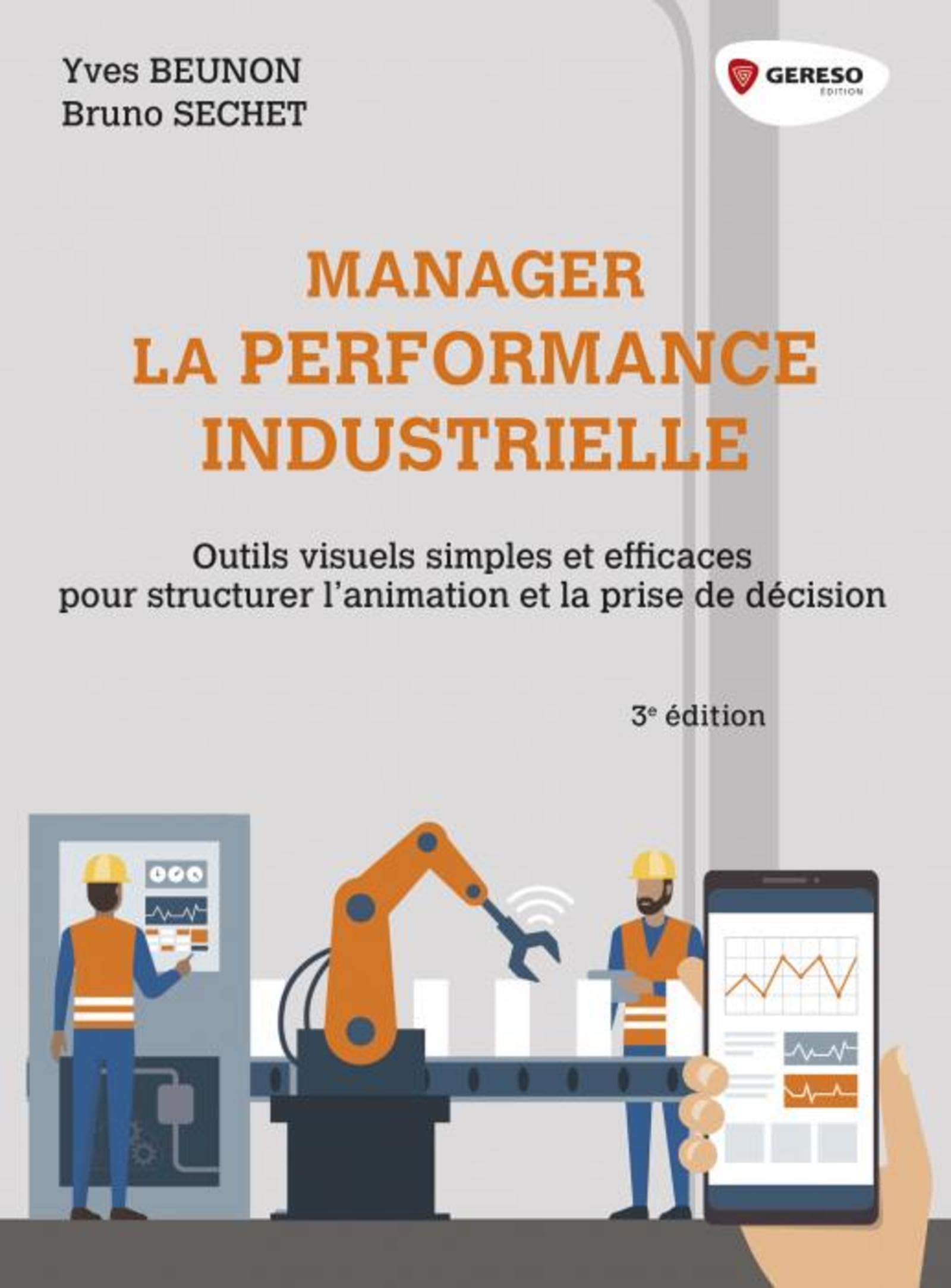 Manager la performance industrielle: Outils visuels simples et efficaces pour structurer l'animation et la prise de décision Business, Finance & Career
