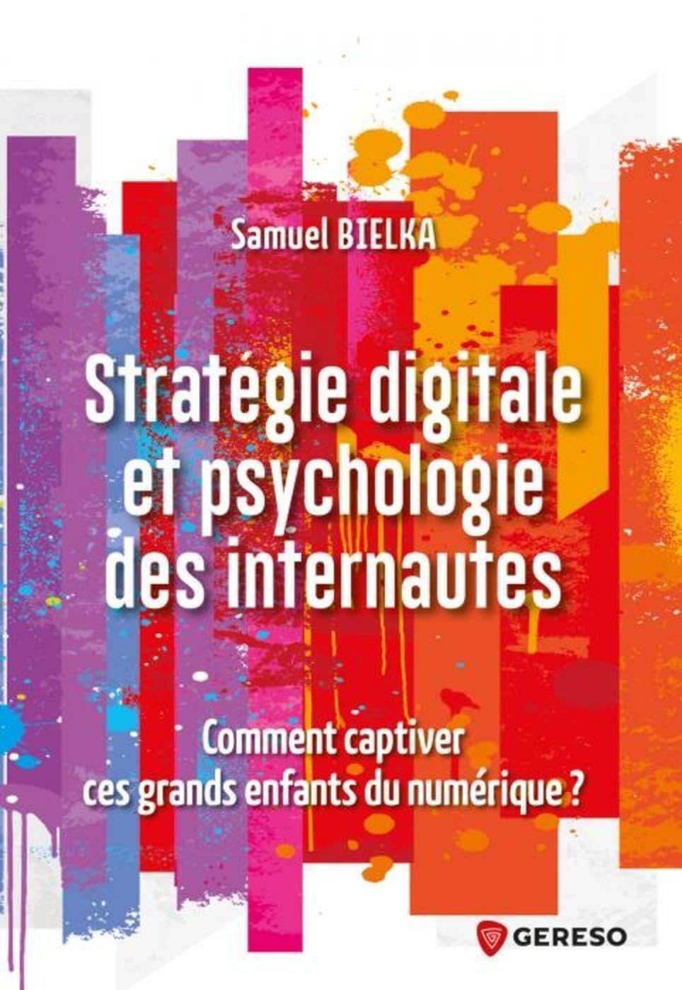 Stratégie digitale et psychologie des internautes: Comment captiver ces grands enfants ? Business, Finance & Career