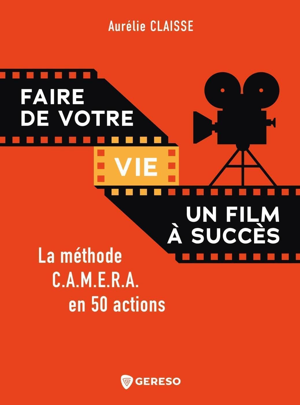 Faire de votre vie un film à succès: La méthode C.A.M.E.R.A. en 50 actions Books