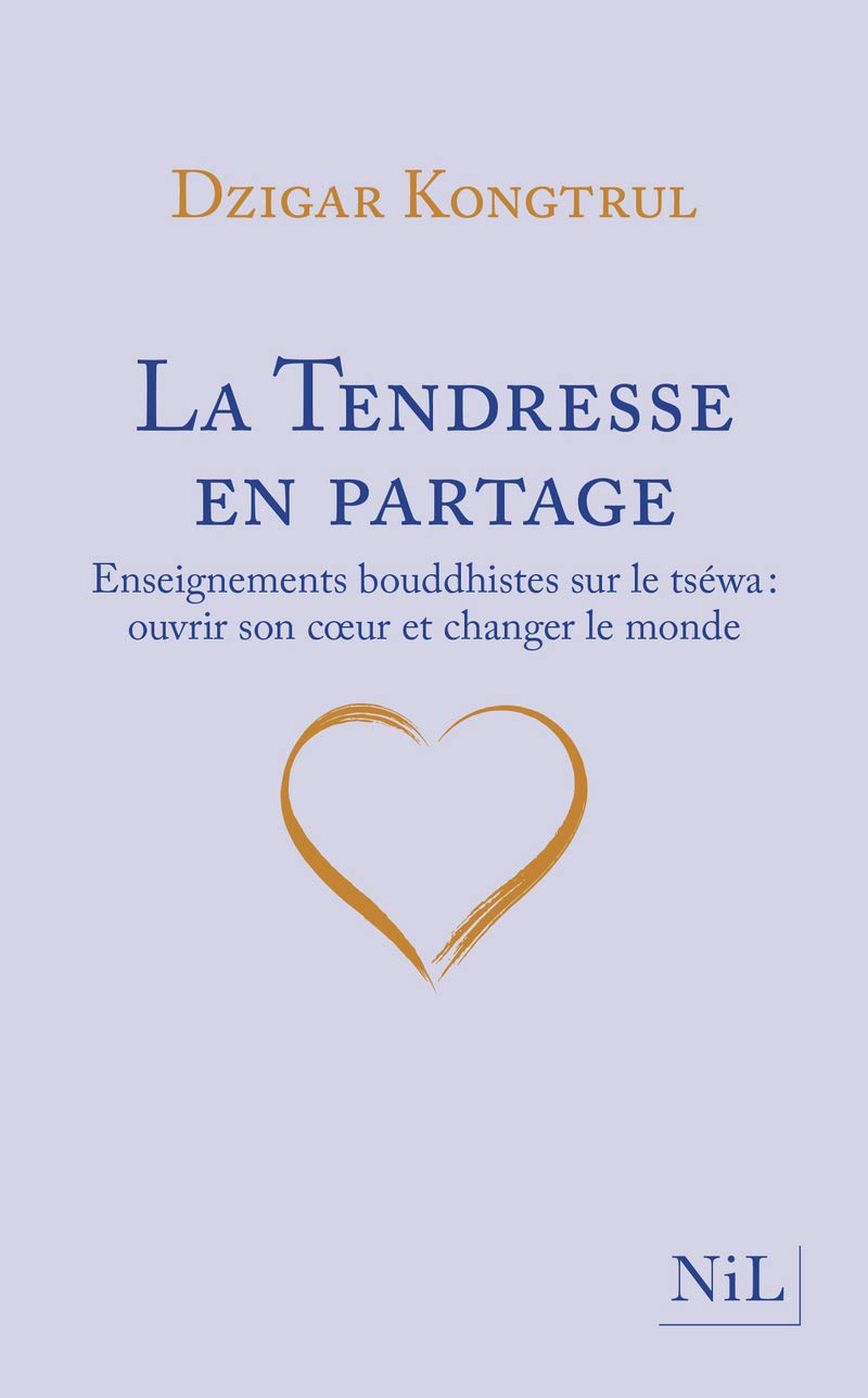 La Tendresse en partage - Enseignements bouddhistes sur le tséwa: Enseignements bouddhistes sur le tséwa : ouvrir son coeur et changer le monde Religion & Esotericism