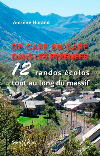 De gare en gare dans les Pyrénées : 12 randos écolos tout au long du massif Leisure, Home & Garden