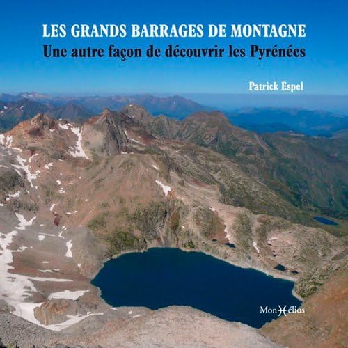 Les grands barrages de montagne : une autre façon de découvrir les Pyrénées book