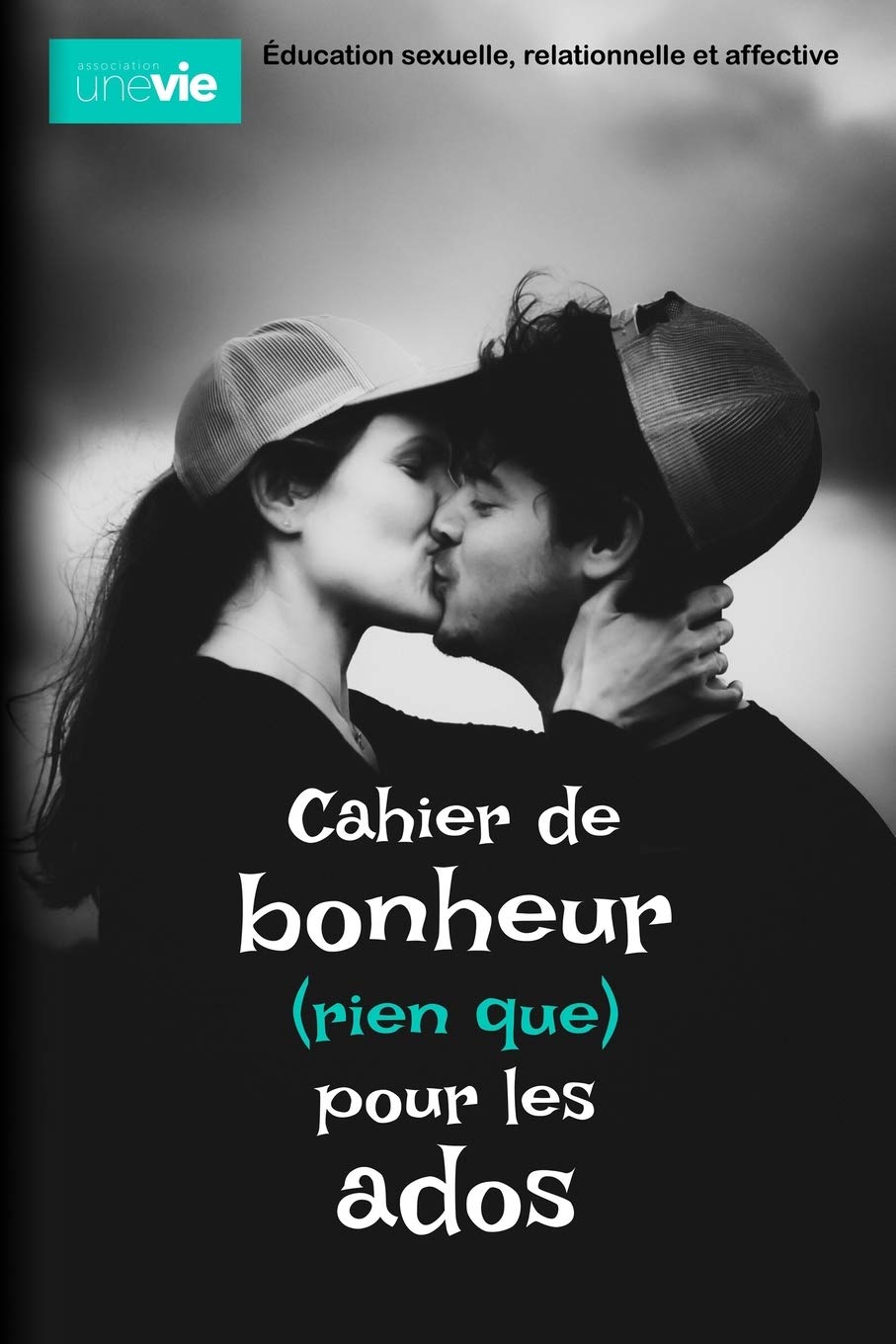 Cahier de bonheur (rien que) pour les ados: Éducation sexuelle, relationnelle et affective (Cahiers de Bonheur) Books