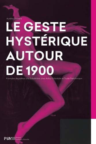 Le geste hystérique autour de 1900: Formules de pathos à la Salpêtrière, chez Arthur Schnitzler et Trude Fleischmann book