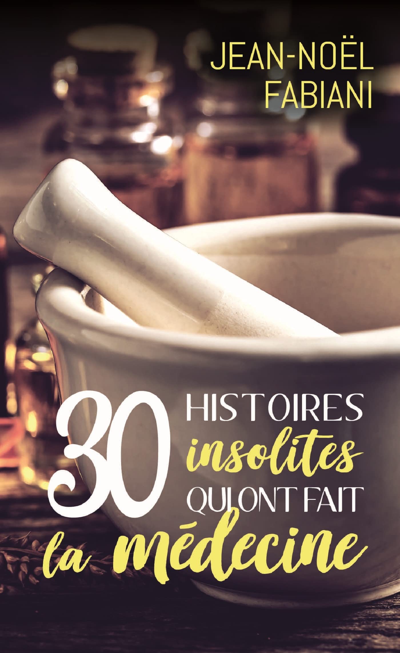 30 histoires insolites qui ont fait la medecine Medicine