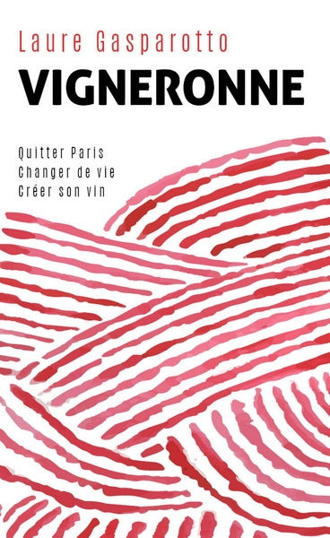 Vigneronne : quitter Paris, changer de vie, créer son vin Essays & Short Stories