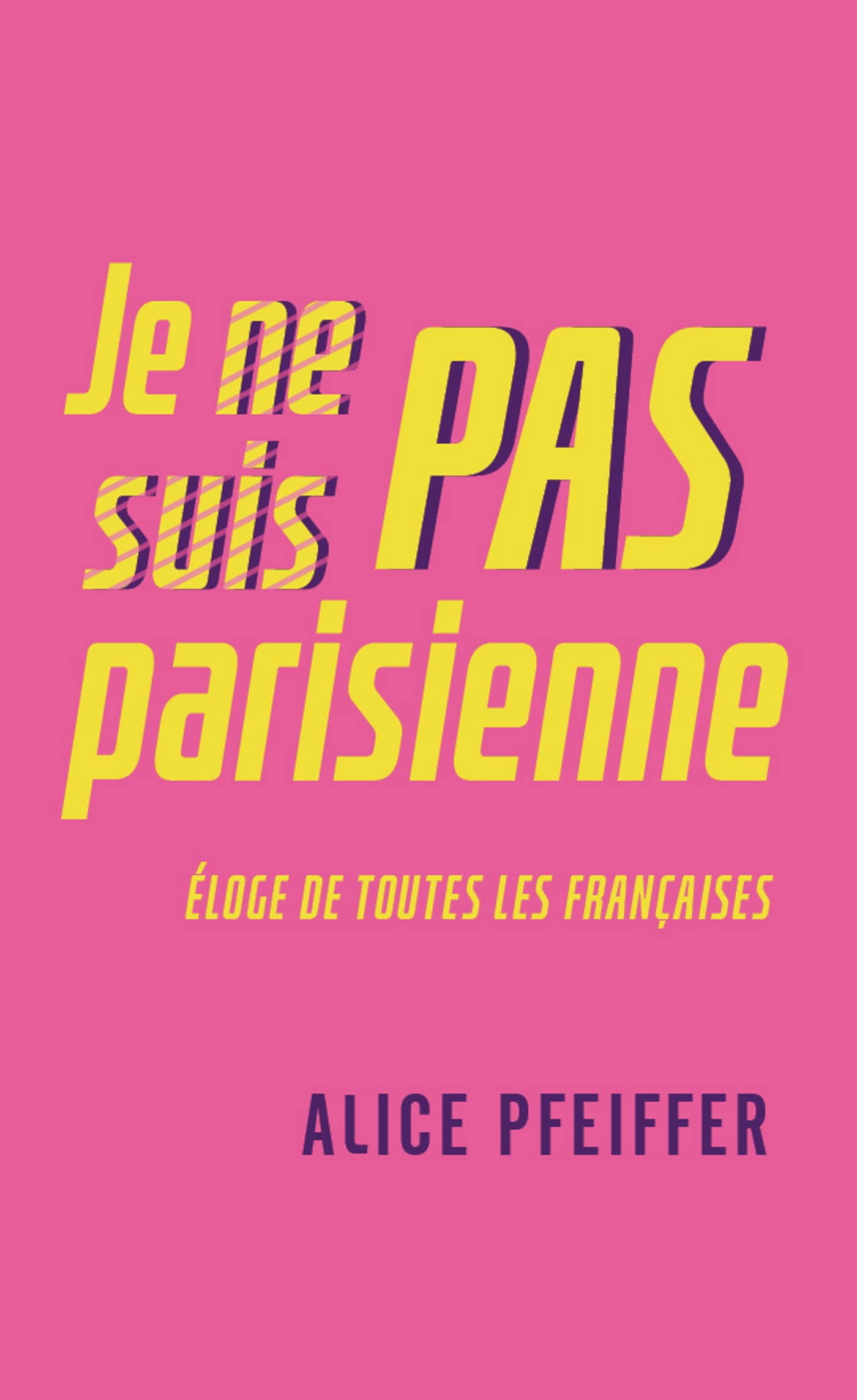 Je ne suis pas Parisienne: Eloge de toutes les Françaises Essays & Short Stories