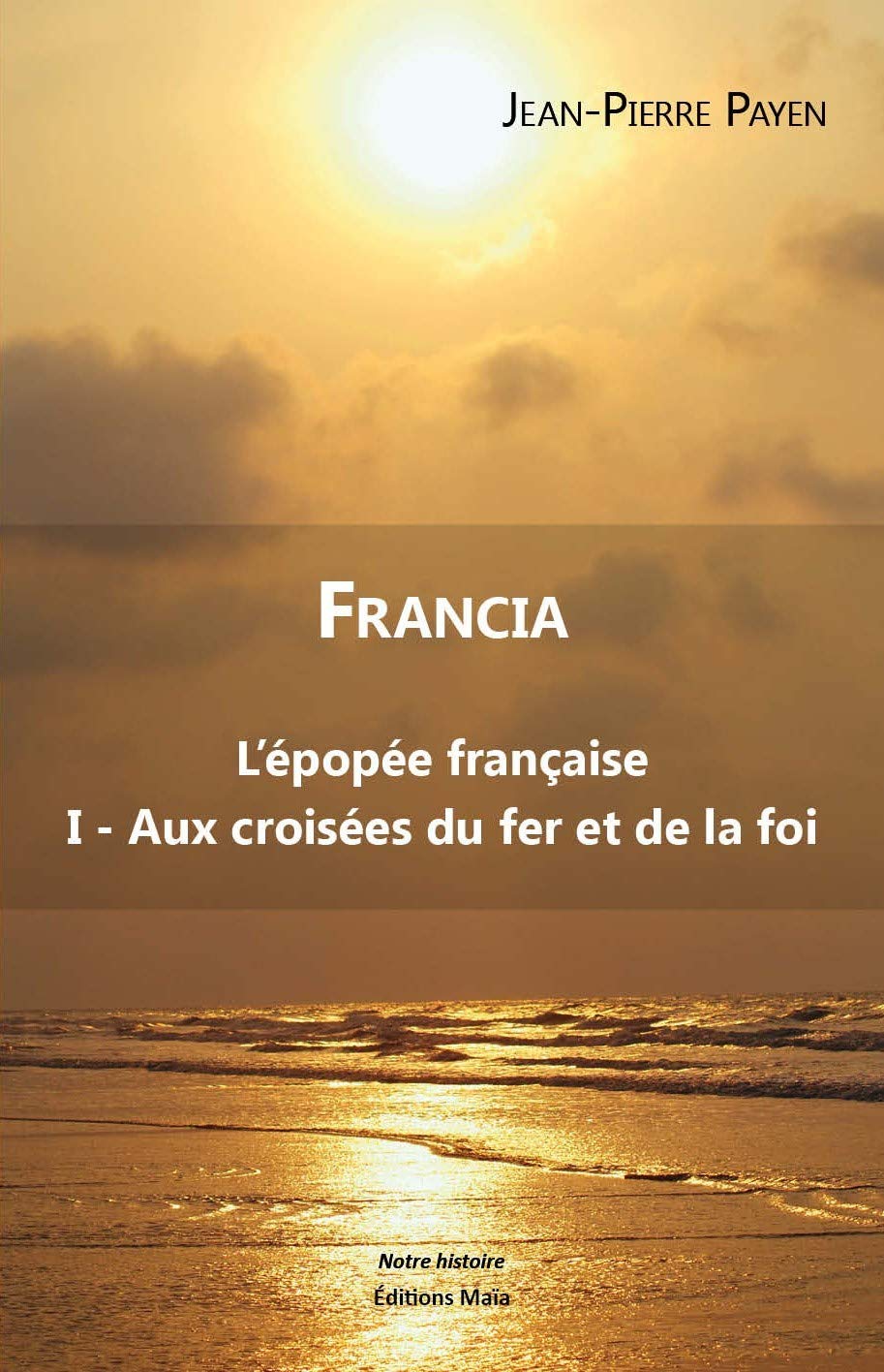 Francia: L'épopée française Tome 1, Aux croisées du fer et de la foi book