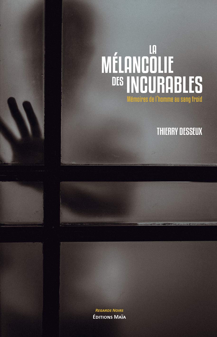 La mélancolie des incurables: Mémoires de l'homme au sang-froid Contemporary literature