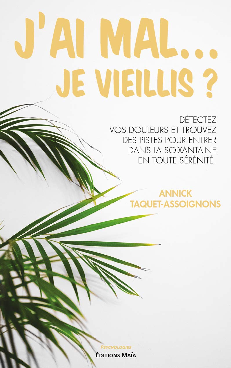 J'ai mal… Je vieillis ?: Détectez vos douleurs et trouvez des pistes pour entrer dans la soixantain Books
