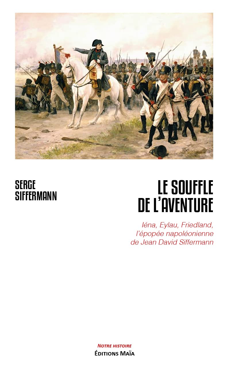 Le souffle de l'aventure: Iéna, Eylau, Friedland, l'épopée napoléonienne de Jean David Siffermann book