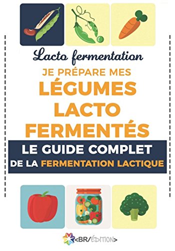 Lacto fermentation : Je prépare mes légumes lacto fermentés: Le guide complet de la fermentation lactique Cooking & Enjoying
