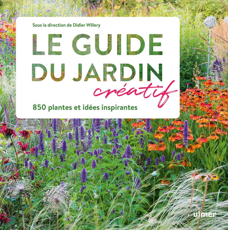 Le Guide du jardin créatif - 850 plantes et idées inspirantes Garden & Plants
