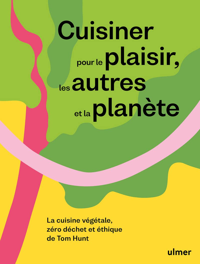 Cuisiner pour le plaisir, les autres et la planète - La cuisine végétale, zéro déchet et éthique de Leisure, Home & Garden